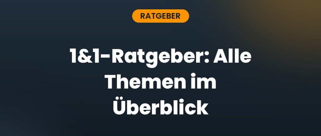 1&1-Ratgeber: Alle Themen im Überblick