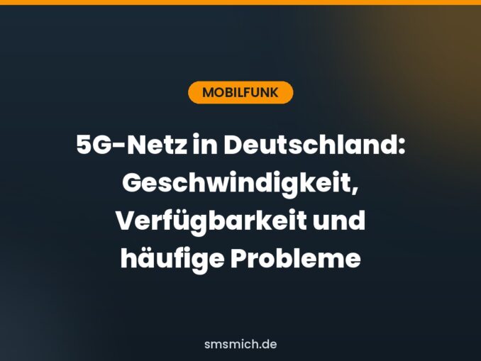 5G-Netz in Deutschland: Geschwindigkeit, Verfügbarkeit und häufige Probleme