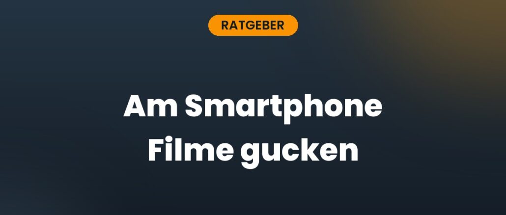 Am Smartphone Filme gucken