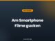 Am Smartphone Filme gucken