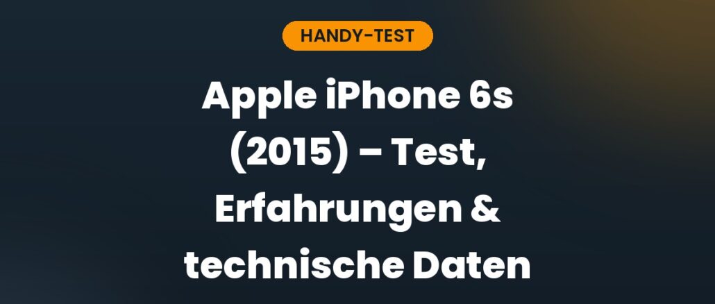 Apple iPhone 6s (2015) – Test, Erfahrungen & technische Daten