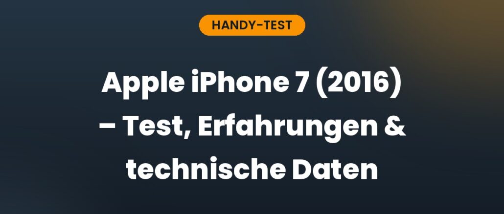 Apple iPhone 7 (2016) – Test, Erfahrungen & technische Daten
