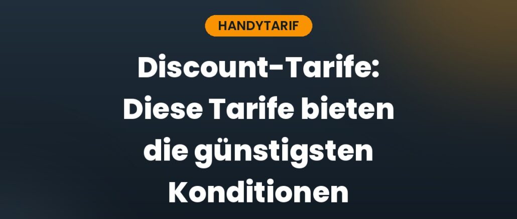 Discount-Tarife: Diese Tarife bieten die günstigsten Konditionen