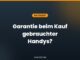 Garantie beim Kauf gebrauchter Handys?