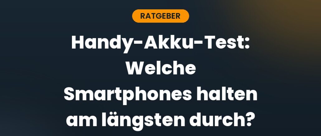 Handy-Akku-Test: Welche Smartphones halten am längsten durch?