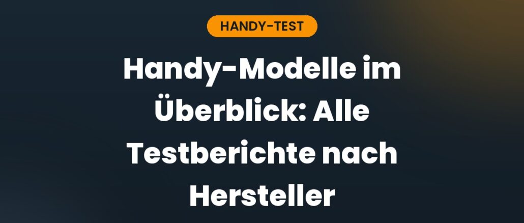 Handy-Modelle im Überblick: Alle Testberichte nach Hersteller