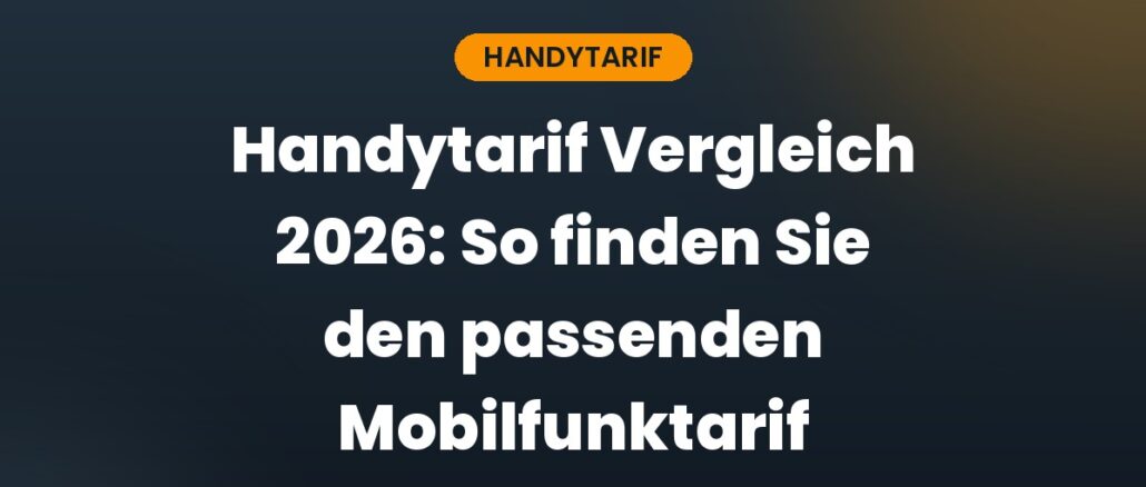 Handytarif Vergleich 2026: So finden Sie den passenden Mobilfunktarif