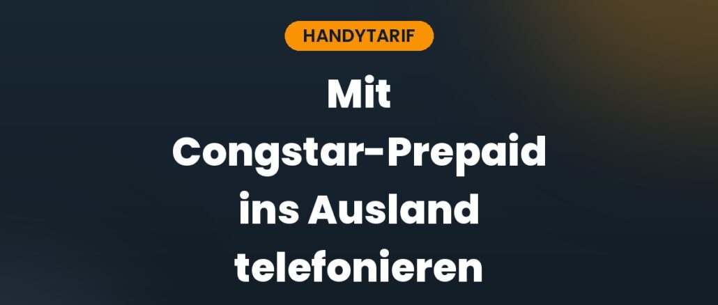 Mit Congstar-Prepaid ins Ausland telefonieren