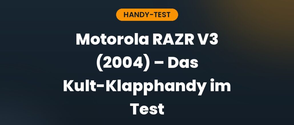 Motorola RAZR V3 (2004) – Das Kult-Klapphandy im Test