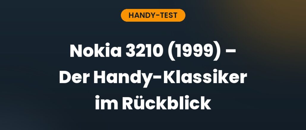 Nokia 3210 (1999) – Der Handy-Klassiker im Rückblick
