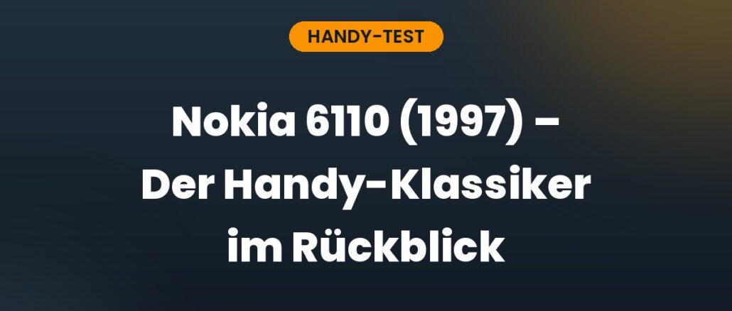 Nokia 6110 (1997) – Der Handy-Klassiker im Rückblick