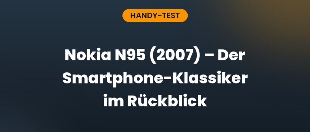 Nokia N95 (2007) – Der Smartphone-Klassiker im Rückblick