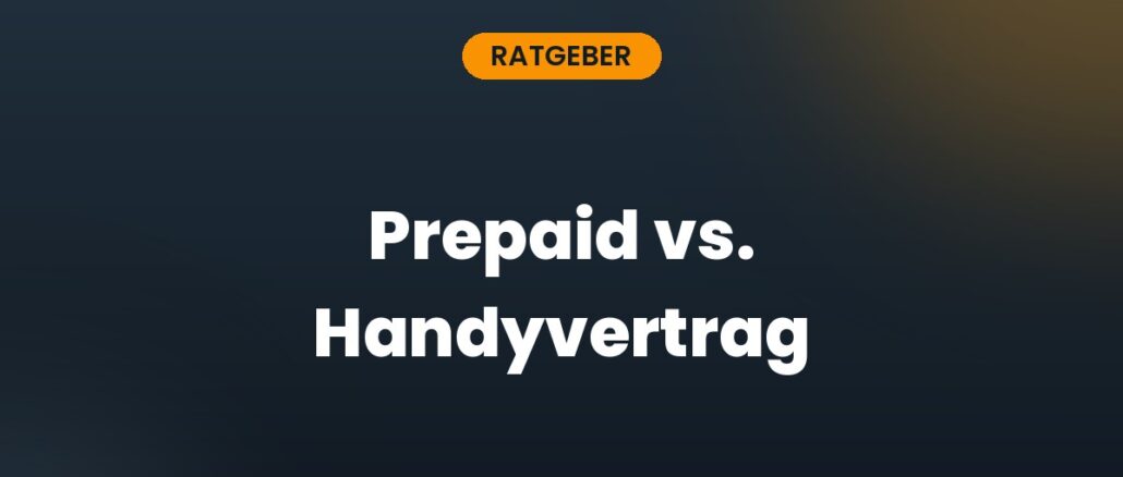 Prepaid vs. Handyvertrag
