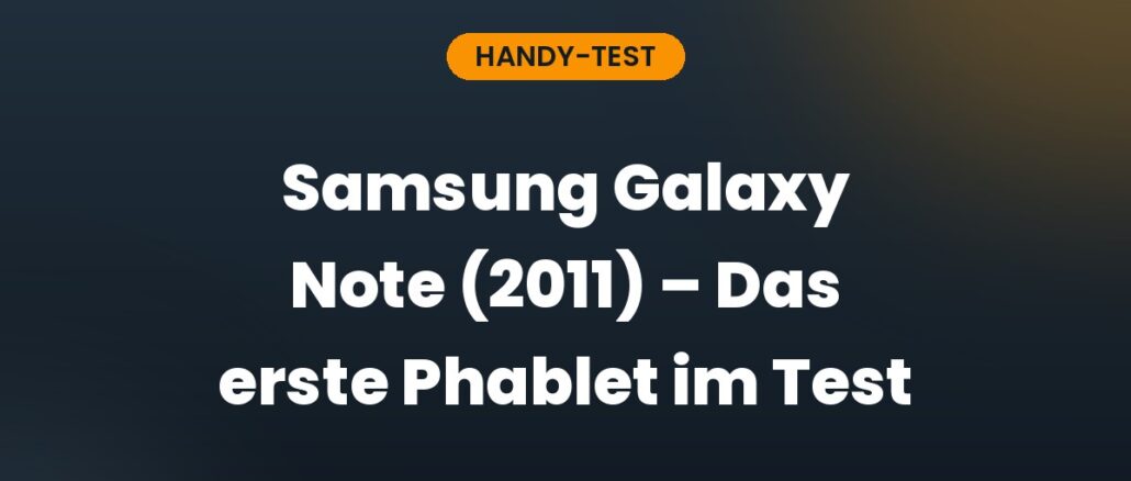 Samsung Galaxy Note (2011) – Das erste Phablet im Test