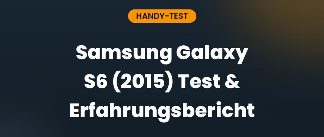 Samsung Galaxy S6 (2015) Test & Erfahrungsbericht