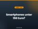 Smartphones unter 150 Euro?