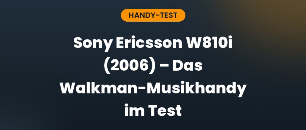 Sony Ericsson W810i (2006) – Das Walkman-Musikhandy im Test
