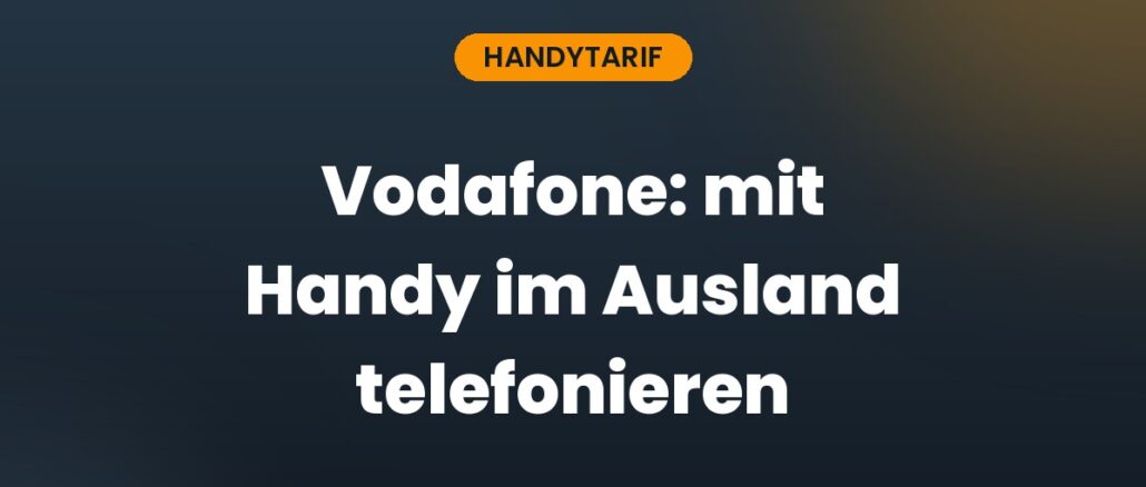 Vodafone: mit Handy im Ausland telefonieren