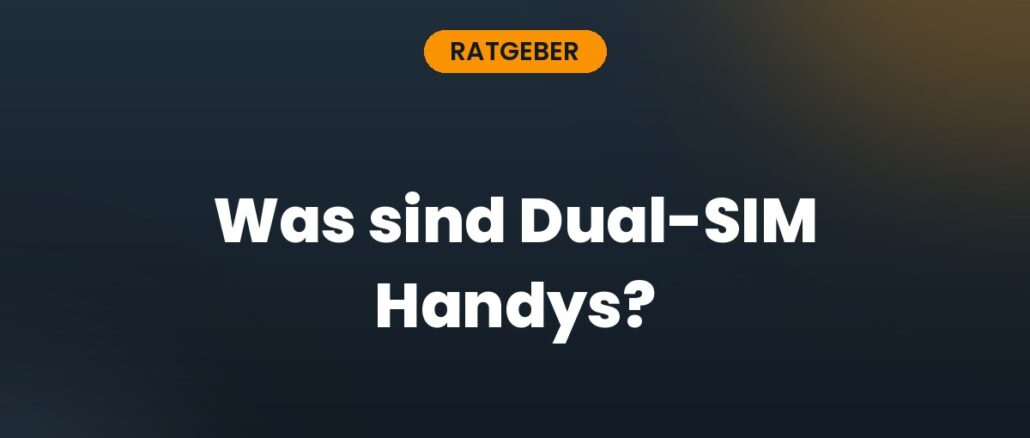 Was sind Dual-SIM Handys?