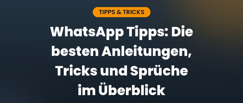 WhatsApp Tipps: Die besten Anleitungen, Tricks und Sprüche im Überblick